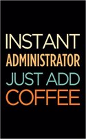 Instant Administrator Just Add Coffee: Blank Lined Office Humor Themed Journal and Notebook to Write In: With a Versatile Wide Rule Interior: Retro Text