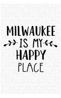 Milwaukee Is My Happy Place: A 6x9 Inch Matte Softcover Journal Notebook with 120 Blank Lined Pages and an Uplifting Travel Wanderlust Cover Slogan