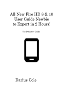 All-New Fire HD 8 & 10 User Guide Newbie to Expert in 2 Hours!