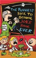 The Funniest Back to School Joke Book Ever: (Funniest Joke Books Ever)