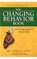 The Changing Behavior Book: A Fresh Approach to the Difficult Child