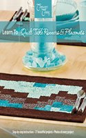 Learn to Quilt Table Runners & Placemats
