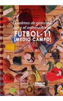 Cuaderno de Ejercicios para el Entrenador de Fútbol-11 (Medio campo)