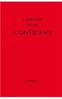 I Choose to Be Confident Journal: Red, Lined Journal & Notebook, Small