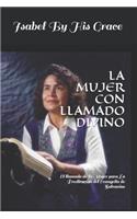 La Mujer Con Llamado Divino: El Llamado de la Mujer Para La Predicación del Evangelio de Salvación