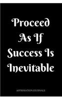 Proceed as if Success is inevitable: Affirmation Journal, 6 x 9 inches, Lined Notebook,