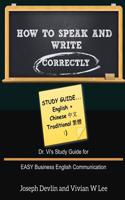 How to Speak and Write Correctly: Study Guide (English + Chinese Traditional): Dr. Vi's Study Guide for EASY Business English Communication