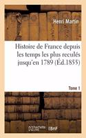 Histoire de France Depuis Les Temps Les Plus Reculés Jusqu'en 1789. Tome 1