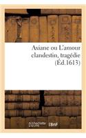 Axiane Ou l'Amour Clandestin, Tragédie Où Se Remarque La Ruze d'Un Amant