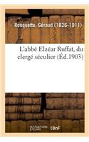 L'Abbé Elzéar Ruffat, Du Clergé Séculier: À l'Âge de 34 Ans, À l'Occasion Des Fêtes Du Centenaire de Sa Mort, Le 19 Juin 1894