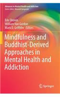 Mindfulness and Buddhist-Derived Approaches in Mental Health and Addiction