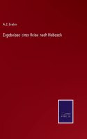 Ergebnisse einer Reise nach Habesch