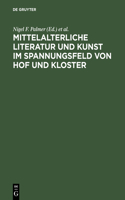 Mittelalterliche Literatur Und Kunst Im Spannungsfeld Von Hof Und Kloster