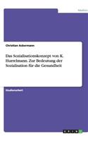 Das Sozialisationskonzept von K. Hurrelmann. Zur Bedeutung der Sozialisation für die Gesundheit