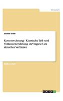 Kostenrechnung - Klassische Teil- und Vollkostenrechnung im Vergleich zu aktuellen Verfahren