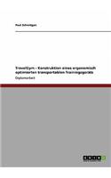 TravelGym - Konstruktion eines ergonomisch optimierten transportablen Trainingsgeräts: (German)