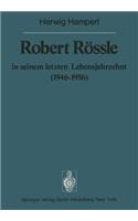 Robert Rössle in Seinem Letzten Lebensjahrzehnt (1946-56)