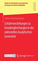 Schülervorstellungen Zu Geradengleichungen in Der Vektoriellen Analytischen Geometrie