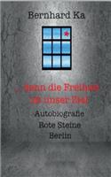 ... denn die Freiheit ist unser Ziel