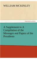 A Supplement to a Compilation of the Messages and Papers of the Presidents: (English)