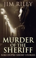 Murder of the Sheriff: (2 Niki Dupre Short Stories)