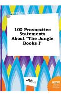 100 Provocative Statements about the Jungle Books I