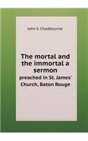The mortal and the immortal a sermon preached in St. James' Church, Baton Rouge