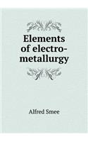 Elements of Electro-Metallurgy