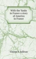 With the Yanks in France a story of America in France