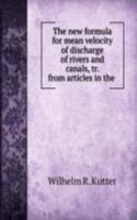 new formula for mean velocity of discharge of rivers and canals, tr. from articles in the .