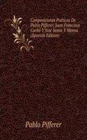 Composiciones Poeticas De Pablo Pifferer, Juan Francisco Carbo Y Jose Semis Y Mensa (Spanish Edition)