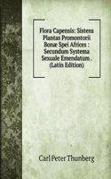 Flora Capensis: Sistens Plantas Promontorii Bonae Spei Africes : Secundum Systema Sexuale Emendatum . (Latin Edition)