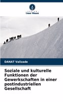 Soziale und kulturelle Funktionen der Gewerkschaften in einer postindustriellen Gesellschaft