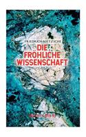 Die fröhliche Wissenschaft (Buch 1 bis 5): Aphorismensammlung des Autors von "Also sprach Zarathustra", "Der Antichrist" und "Jenseits von Gut und Böse"