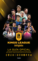 Kings League: La Guía Oficial: Sus Secretos Mejor Guardados, Entrevistas Exclusivas Y Todo Lo Que Nunca Te Han Contado / Kings League: The Official