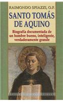 Santo Tomas de Aquino: Biografia Documentada de un Hombre Bueno, Inteligente, Verdaderamente Grande