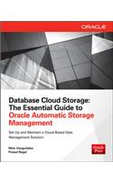 Database Cloud Storage: The Essential Guide to Oracle Automatic Storage Management
