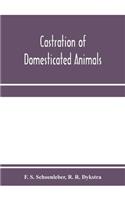 Castration of domesticated animals; a text book for stock owners, students of agriculture, and veterinarians