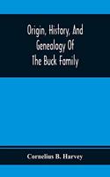 Origin, History, And Genealogy Of The Buck Family; Including A Brief Narrative Of The Earliest Emigration To And Settlement Of Its Branches In America, And A Complete Tracing Of Every Lineal Descendant Of James Buck And Elizabeth Sherman, His Wife