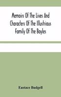 Memoirs Of The Lives And Characters Of The Illustrious Family Of The Boyles