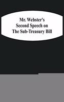Mr. Webster'S Second Speech On The Sub-Treasury Bill