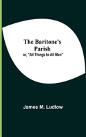 Baritone'S Parish; Or, 