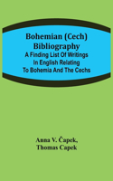 Bohemian (Cech) Bibliography; A finding list of writings in English relating to Bohemia and the Cechs