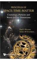 Principles of Space-Time-Matter: Cosmology, Particles and Waves in Five Dimensions