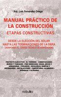 Manual practico de la construccion / Practical Manual for Construction: Desde La Eleccion Del Solar Hasta Las Terminaciones De La Obra / Since the Election of the Solar Until the Work Finishes