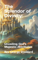 Splendor of Divinity: : Unveiling God's Majestic Attributes
