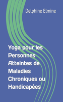 Yoga pour les Personnes Atteintes de Maladies Chroniques ou Handicapées