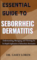 Essential Guide to Seborrheic Dermatitis