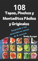 108 Tapas, Pinchos y Montaditos Fáciles y Originales: Sorprende a tus amistades en menos de 15 minutos(108 Recetas Fáciles Y Originales)