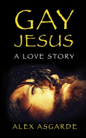 Gay Jesus: A Love Story
